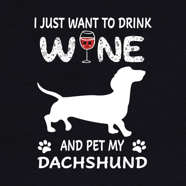 I Just Want To Dink Wine And Pet My Dachshund by Adeliac